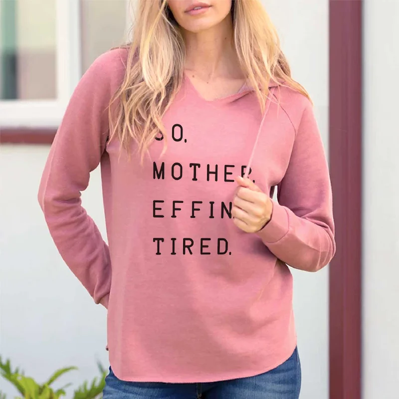 So. Mother. Effin. Tired.  - Cali Wave Hooded Sweatshirt Hoodie with Hem Patch Decorative Personalized